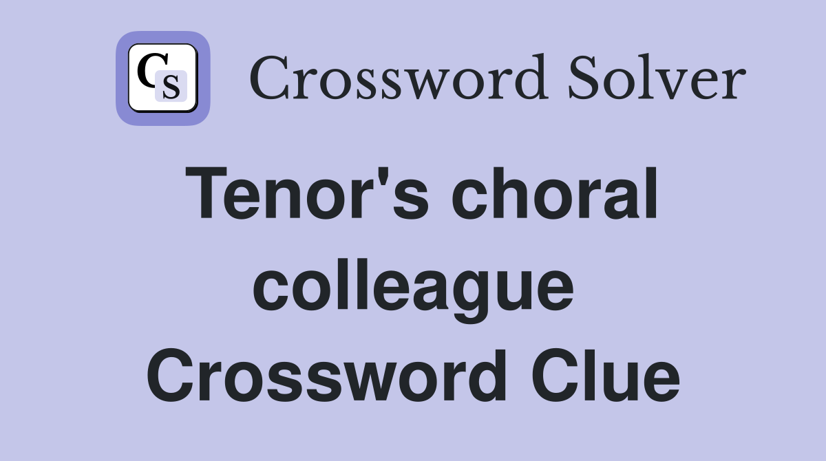 Tenor's choral colleague - Crossword Clue Answers - Crossword Solver